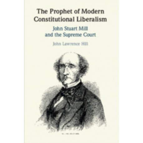 The Prophet of Modern Constitutional Liberalism: John Stuart Mill and the Supreme Court