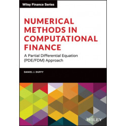Numerical Methods in Computational Finance: A Partial Differential Equation (PDE/FDM) Approach