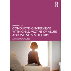 Conducting Interviews with Child Victims of Abuse and Witnesses of Crime: A Practical Guide