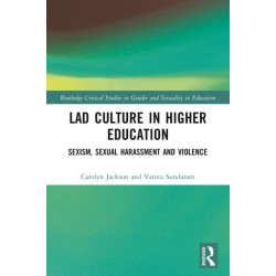 Lad Culture in Higher Education: Sexism, Sexual Harassment and Violence