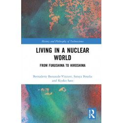 Living in a Nuclear World: From Fukushima to Hiroshima