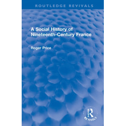 A Social History of Nineteenth-Century France