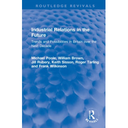 Industrial Relations in the Future: Trends and Possibilities in Britain over the Next Decade