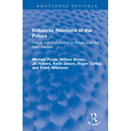 Industrial Relations in the Future: Trends and Possibilities in Britain over the Next Decade
