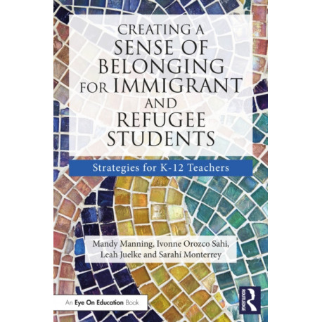 Creating a Sense of Belonging for Immigrant and Refugee Students: Strategies for K-12 Educators