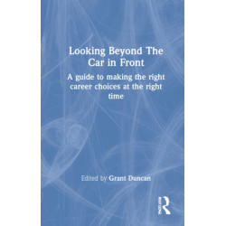Looking Beyond the Car in Front: A Guide to Making the Right Career Choices at the Right Time