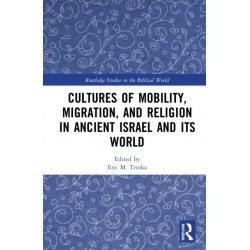 Cultures of Mobility, Migration, and Religion in Ancient Israel and Its World
