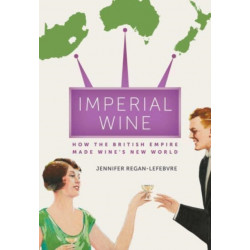 Imperial Wine: How the British Empire Made Wine’s New World