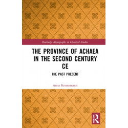 The Province of Achaea in the 2nd Century CE: The Past Present