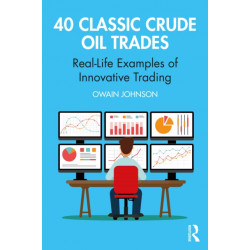 40 Classic Crude Oil Trades: Real-Life Examples of Innovative Trading