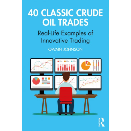 40 Classic Crude Oil Trades: Real-Life Examples of Innovative Trading