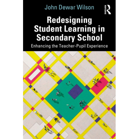 Redesigning Student Learning in Secondary School: Enhancing the Teacher and Student Experience