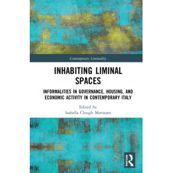 Inhabiting Liminal Spaces: Informalities in Governance, Housing, and Economic Activity in Contemporary Italy