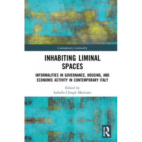 Inhabiting Liminal Spaces: Informalities in Governance, Housing, and Economic Activity in Contemporary Italy