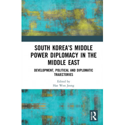 South Korea’s Middle Power Diplomacy in the Middle East: Development, Political and Diplomatic Trajectories