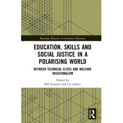 Education, Skills and Social Justice in a Polarising World: Between Technical Elites and Welfare Vocationalism