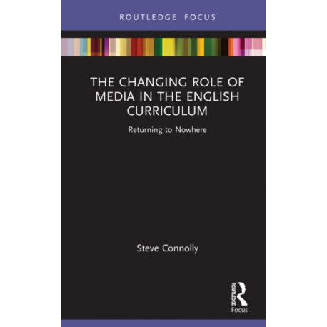 The Changing Role of Media in the English Curriculum: Returning to Nowhere
