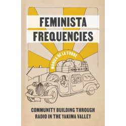 Feminista Frequencies: Community Building Through Radio in the Yakima Valley