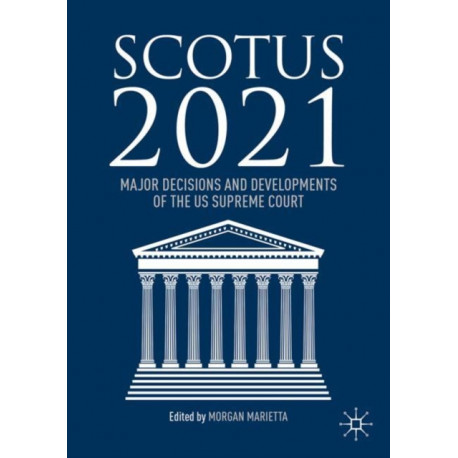 SCOTUS 2021: Major Decisions and Developments of the US Supreme Court