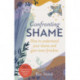 Confronting Shame: How to Understand Your Shame and Gain Inner Freedom