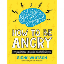 How to Be Angry: Strategies to Help Kids Express Anger Constructively