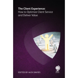 The Client Experience: How to Optimize Client Service and Deliver Value