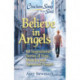 Chicken Soup for the Soul: Believe in Angels: 101 Inspirational Stories of Hope, Miracles and Answered Prayers