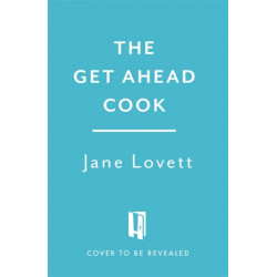 The Get-Ahead Cook: Easy recipes for delicious home cooking