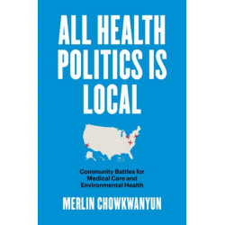 All Health Politics Is Local: Community Battles for Medical Care and Environmental Health