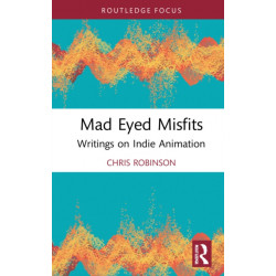 Mad Eyed Misfits: Writings on Indie Animation