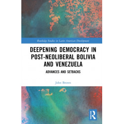 Deepening Democracy in Post-Neoliberal Bolivia and Venezuela: Advances and Setbacks
