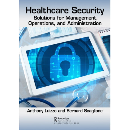 Healthcare Security: Solutions for Management, Operations, and Administration