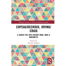 Copeau/Decroux, Irving/Craig: A Search for 20th Century Mime, Mask & Marionette
