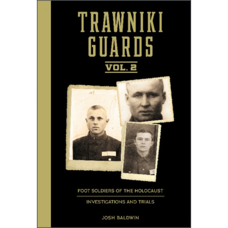 Trawniki Guards: Foot Soldiers of the Holocaust: Vol. 2, Investigations and Trials