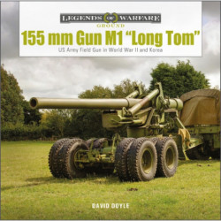 155 mm Gun M1 “Long Tom”: and 8-inch Howitzer in WWII and Korea