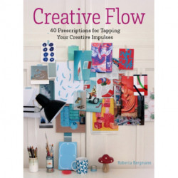 Creative Flow: 40 Prescriptions for Tapping Your Creative Impulses