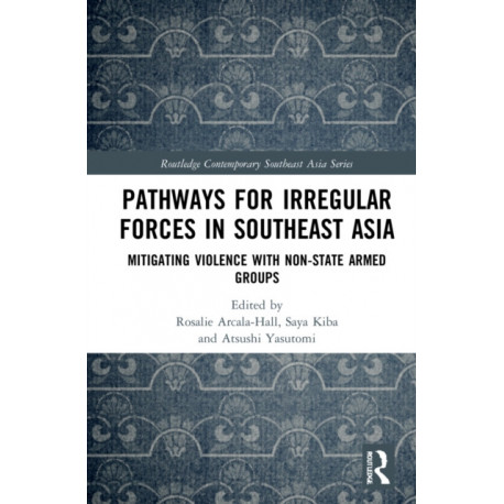 Pathways for Irregular Forces in Southeast Asia: Mitigating Violence with Non-State Armed Groups