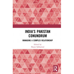 India’s Pakistan Conundrum: Managing a Complex Relationship