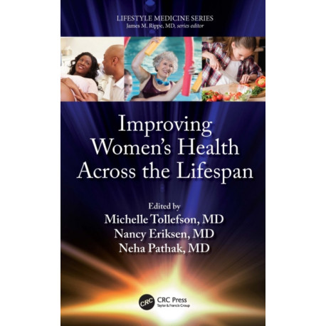 Improving Women’s Health Across the Lifespan: (a volume in the Lifestyle Medicine series)