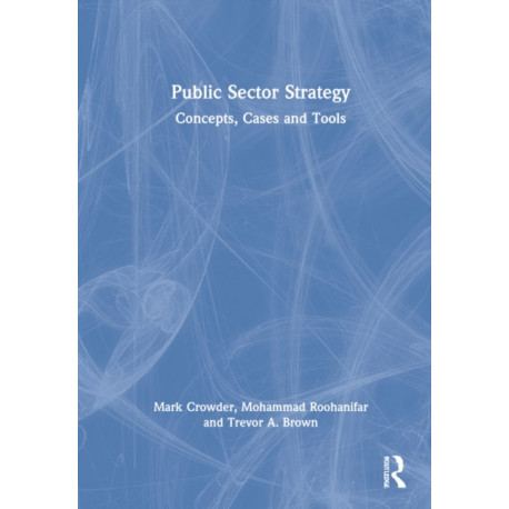 Public Sector Strategy: Concepts, Cases and Tools