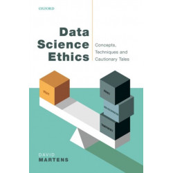 Data Science Ethics: Concepts, Techniques, and Cautionary Tales