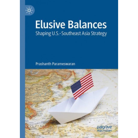 Elusive Balances: Shaping U.S.-Southeast Asia Strategy