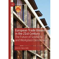 European Trade Unions in the 21st Century: The Future of Solidarity and Workplace Democracy