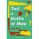 And a Bottle of Rum