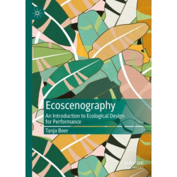 Ecoscenography: An Introduction to Ecological Design for Performance