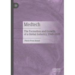 Medtech: The Formation and Growth of a Global Industry, 1960–2020