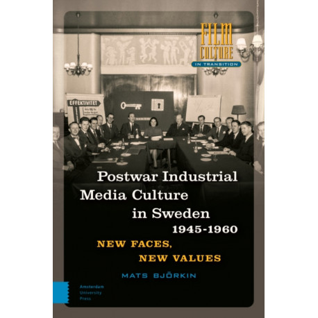 Post-war Industrial Media Culture in Sweden, 1945-1960: New Faces, New Values