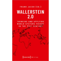 Wallerstein 2.0: Thinking and Applying World-Systems Theory in the Twenty-First Century