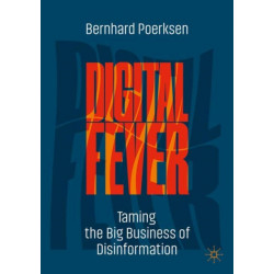 Digital Fever: Taming the Big Business of Disinformation