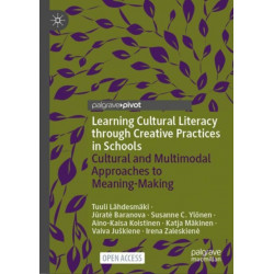 Learning Cultural Literacy through Creative Practices in Schools: Cultural and Multimodal Approaches to Meaning-Making